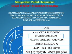 Masyarakat Peduli Keamanan OLAH TEMPAT KEJADIAN PERKARA DISAMPAIKAN