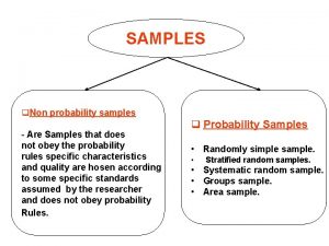 SAMPLES q Non probability samples Are Samples that