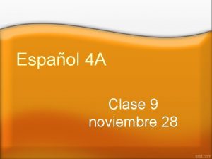 Espaol 4 A Clase 9 noviembre 28 Rosca