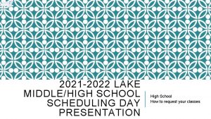 2021 2022 LAKE MIDDLEHIGH SCHOOL SCHEDULING DAY PRESENTATION