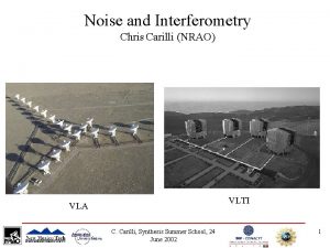 Noise and Interferometry Chris Carilli NRAO VLTI VLA