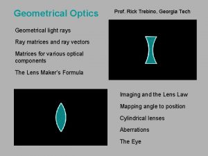 Geometrical Optics Prof Rick Trebino Georgia Tech Geometrical
