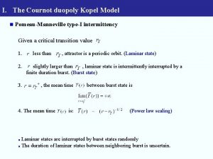 I The Cournot duopoly Kopel Model n PomeauManneville