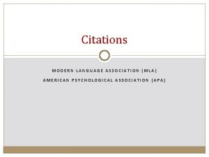 Citations MODERN LANGUAGE ASSOCIATION MLA AMERICAN PSYCHOLOGICAL ASSOCIATION