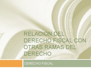 RELACION DEL DERECHO FISCAL CON OTRAS RAMAS DEL