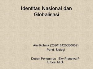 Identitas Nasional dan Globalisasi Aini Rohma 2020184205 B