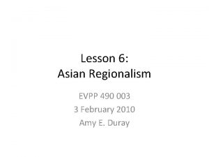 Lesson 6 Asian Regionalism EVPP 490 003 3