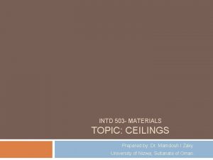 INTD 503 MATERIALS TOPIC CEILINGS Prepared by Dr