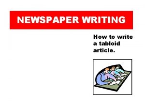 NEWSPAPER WRITING How to write a tabloid article