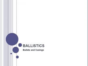 BALLISTICS Bullets and Casings TIMELINE OF BALLISTICS EXAMINATION