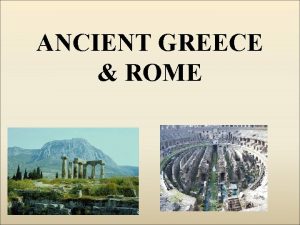 ANCIENT GREECE ROME ANCIENT GREECE Early Civilizations of