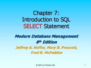 Chapter 7 Introduction to SQL SELECT Statement Modern