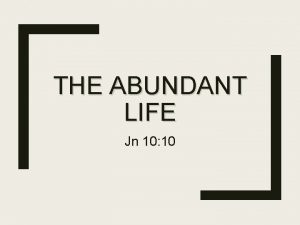 THE ABUNDANT LIFE Jn 10 10 THE ABUNDANT