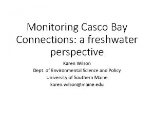 Monitoring Casco Bay Connections a freshwater perspective Karen
