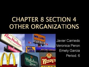 CHAPTER 8 SECTION 4 OTHER ORGANIZATIONS Javier Carriedo