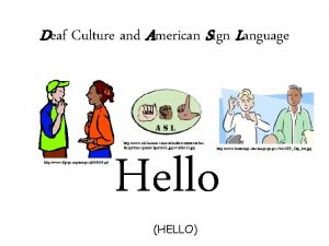 Deaf Culture and American Sign Language http www