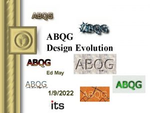 ABQG Design Evolution Ed May 192022 Presentation Overview