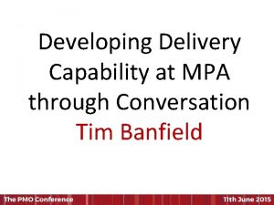 Developing Delivery Capability at MPA through Conversation Tim