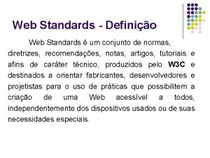 Web Standards Definio Web Standards um conjunto de