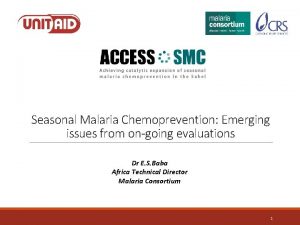 Seasonal Malaria Chemoprevention Emerging issues from ongoing evaluations
