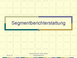 Segmentberichterstattung 20 01 13 Diplomkonom Heinz Mller Segmentbericht