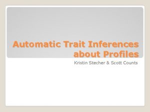 Automatic Trait Inferences about Profiles Kristin Stecher Scott