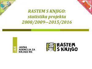 RASTEM S KNJIGO statistika projekta 20082009 20152016 STATISTIKA