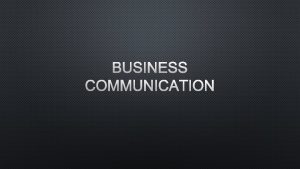 BUSINESS COMMUNICATION RESOURCES SEE BIBLIOGRAPHY FOR RECOMMENDED READING