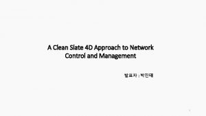 A Clean Slate 4 D Approach to Network