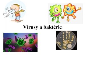 Vrusy a baktrie Organizmy Bunkov Nebunkov vrusy ivochy
