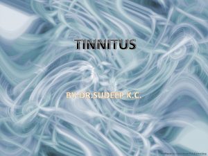 TINNITUS BYDR SUDEEP K C DEFINED AS RINGING