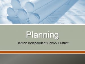 Planning Denton Independent School District Meeting Overview High