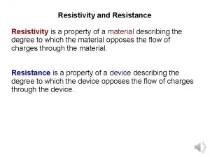 Resistivity and Resistance Resistivity is a property of