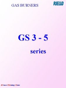 GAS BURNERS GS 3 5 series BUrners TRAining