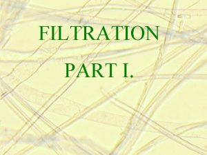 FILTRATION PART I 1 Definition Filtration is a FILTRATION PART I 1 Definition Filtration is a