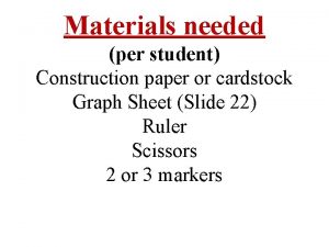 Materials needed per student Construction paper or cardstock