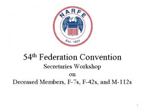 54 th Federation Convention Secretaries Workshop on Deceased