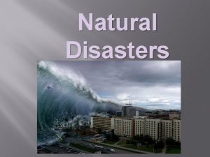 Natural Disasters What is natural disaster It severe