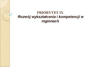 PRIORYTET IX Rozwj wyksztacenia i kompetencji w regionach