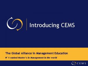 Introducing CEMS The Global Alliance in Management Education