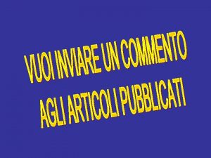 Per poter inviare commenti agli articoli pubblicati su