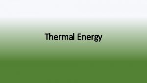 Thermal Energy Conduction Thermal energy is transferred between Thermal Energy Conduction Thermal energy is transferred between