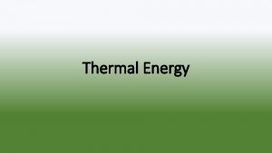 Thermal Energy Conduction Thermal energy is transferred between