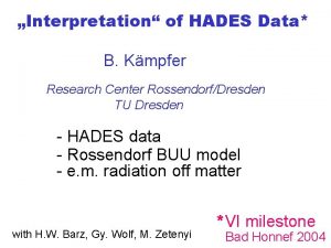 Interpretation of HADES Data B Kmpfer Research Center