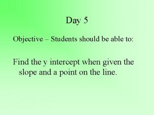 Day 5 Objective Students should be able to