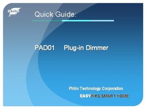 Quick Guide PAD 01 Plugin Dimmer Philio Technology Quick Guide PAD 01 Plugin Dimmer Philio Technology