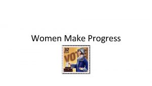 Women Make Progress Progress Women Expand Reforms Women
