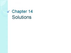 Chapter 14 Solutions how things dissolve homogeneous mixtures