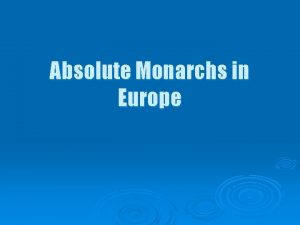 Absolute Monarchs in Europe Absolute Monarchs Absolute monarchkings