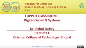 FLIPPED CLASSROOM Digital Circuit Systems Dr Rahul Dubey